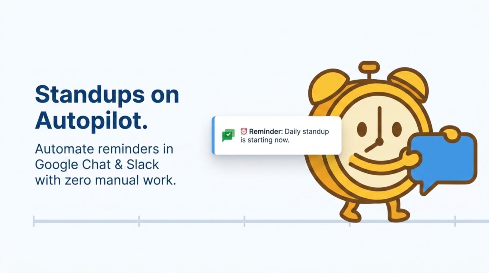 Standups on autopilot — automate daily reminders in Google Chat and Slack with zero manual work, illustrated as a friendly alarm clock holding a chat bubble.