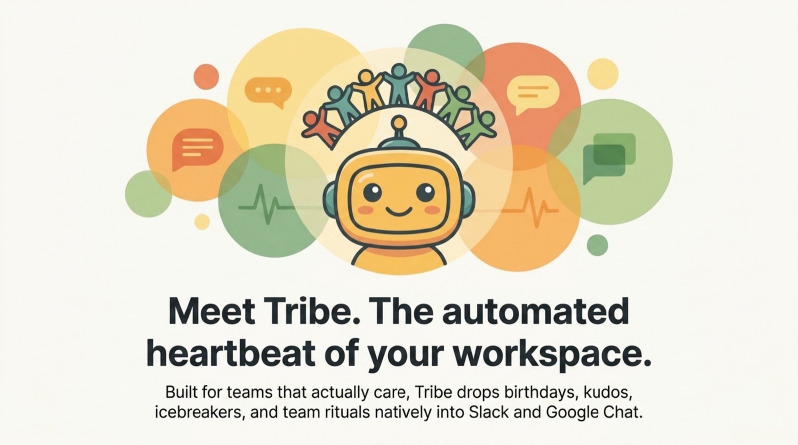 Tribe — the automated heartbeat of your workspace. Built for teams that drop birthdays, kudos, icebreakers, and team rituals natively into Slack and Google Chat.